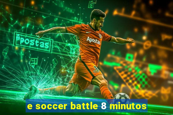 e soccer battle 8 minutos